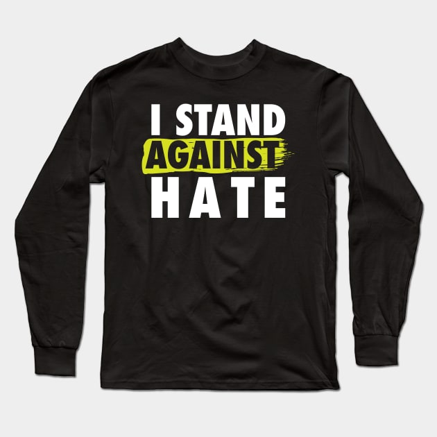 'I Stand Against The Hate' Resist Persist Long Sleeve T-Shirt by ourwackyhome